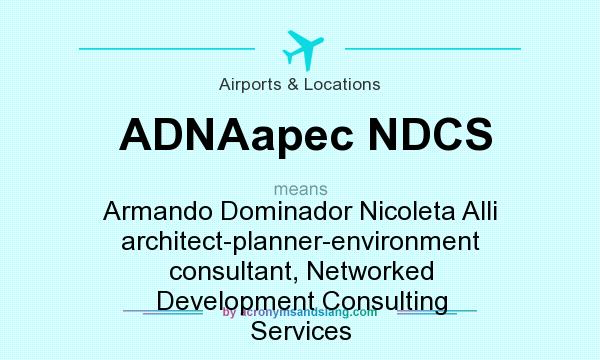 What does ADNAapec NDCS mean? It stands for Armando Dominador Nicoleta Alli architect-planner-environment consultant, Networked Development Consulting Services