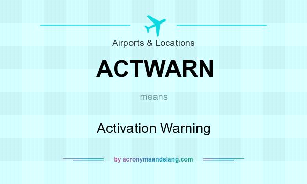 What does ACTWARN mean? It stands for Activation Warning