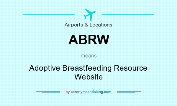 What does ABRW mean? It stands for Adoptive Breastfeeding Resource Website