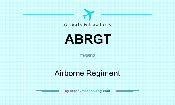 What does ABRGT mean? It stands for Airborne Regiment