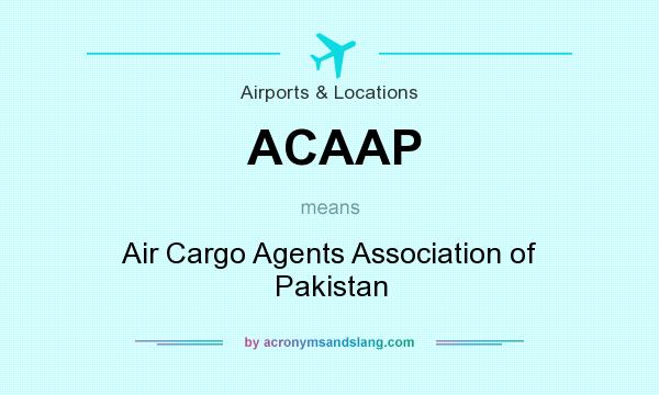 What does ACAAP mean? It stands for Air Cargo Agents Association of Pakistan
