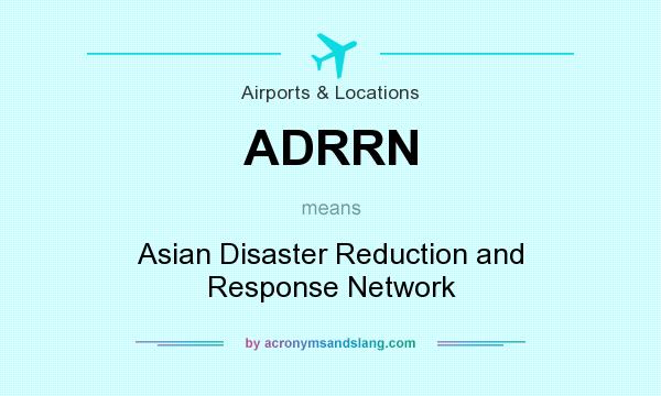 What does ADRRN mean? It stands for Asian Disaster Reduction and Response Network