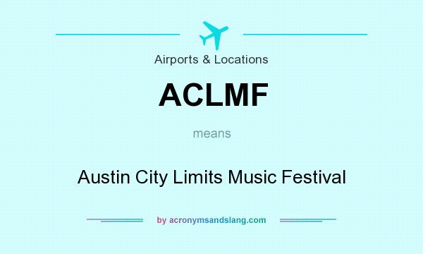 What does ACLMF mean? It stands for Austin City Limits Music Festival