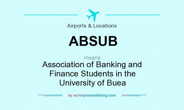 What does ABSUB mean? It stands for Association of Banking and Finance Students in the University of Buea
