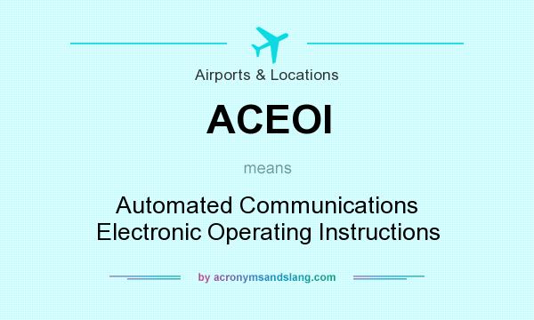 What does ACEOI mean? It stands for Automated Communications Electronic Operating Instructions