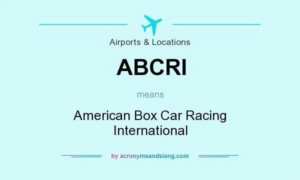 What does ABCRI mean? It stands for American Box Car Racing International