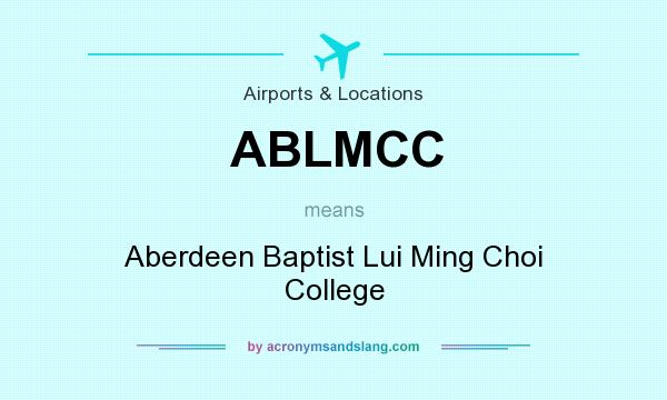 What does ABLMCC mean? It stands for Aberdeen Baptist Lui Ming Choi College