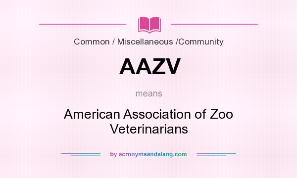 What does AAZV mean? It stands for American Association of Zoo Veterinarians