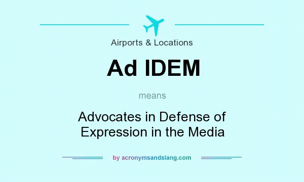 What does Ad IDEM mean? It stands for Advocates in Defense of Expression in the Media