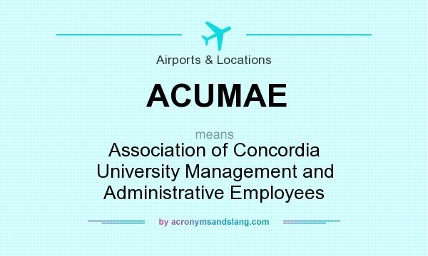 What does ACUMAE mean? It stands for Association of Concordia University Management and Administrative Employees