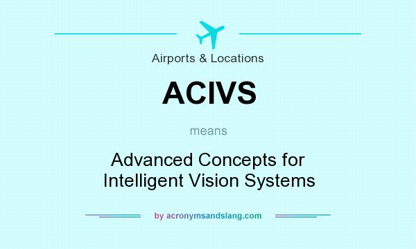 What does ACIVS mean? It stands for Advanced Concepts for Intelligent Vision Systems