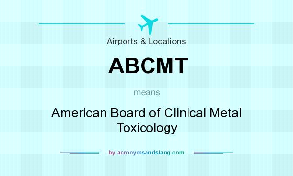 What does ABCMT mean? It stands for American Board of Clinical Metal Toxicology