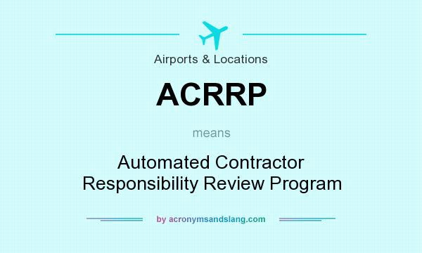 What does ACRRP mean? It stands for Automated Contractor Responsibility Review Program