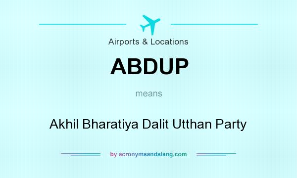 What does ABDUP mean? It stands for Akhil Bharatiya Dalit Utthan Party