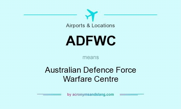 What does ADFWC mean? It stands for Australian Defence Force Warfare Centre