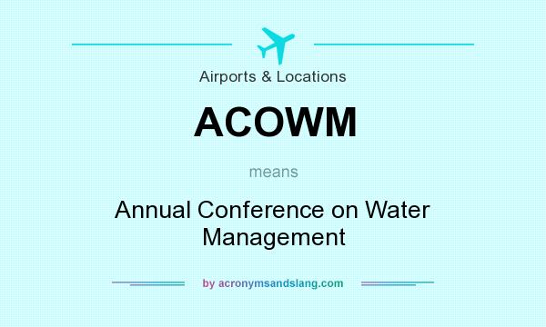 What does ACOWM mean? It stands for Annual Conference on Water Management