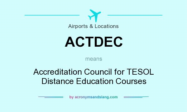 What does ACTDEC mean? It stands for Accreditation Council for TESOL Distance Education Courses