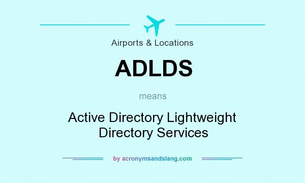 What does ADLDS mean? It stands for Active Directory Lightweight Directory Services