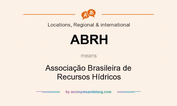 What does ABRH mean? It stands for Associação Brasileira de Recursos Hídricos