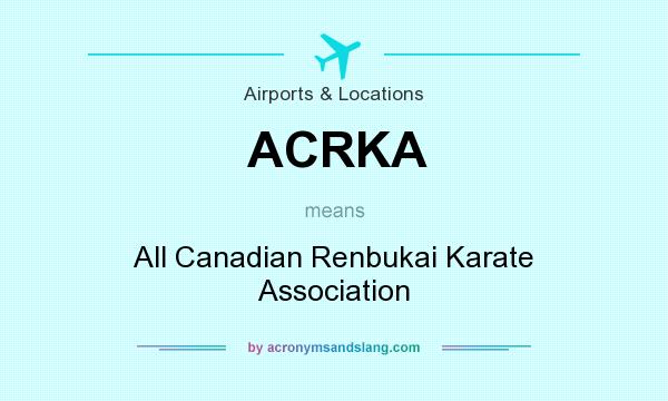 What does ACRKA mean? It stands for All Canadian Renbukai Karate Association