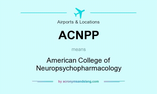 What does ACNPP mean? It stands for American College of Neuropsychopharmacology