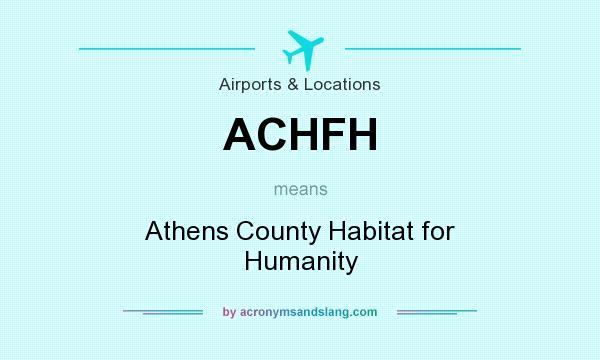 What does ACHFH mean? It stands for Athens County Habitat for Humanity