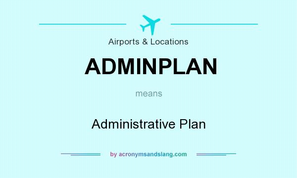 What does ADMINPLAN mean? It stands for Administrative Plan