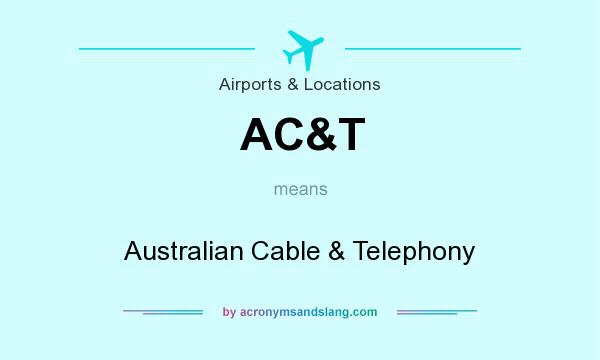 What does AC&T mean? It stands for Australian Cable & Telephony