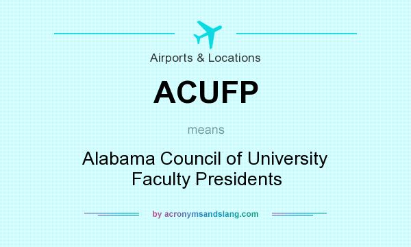 What does ACUFP mean? It stands for Alabama Council of University Faculty Presidents