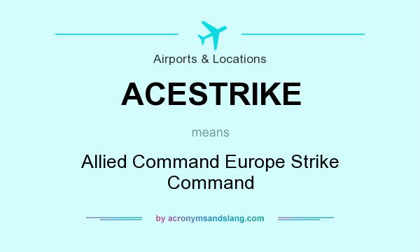 What does ACESTRIKE mean? It stands for Allied Command Europe Strike Command