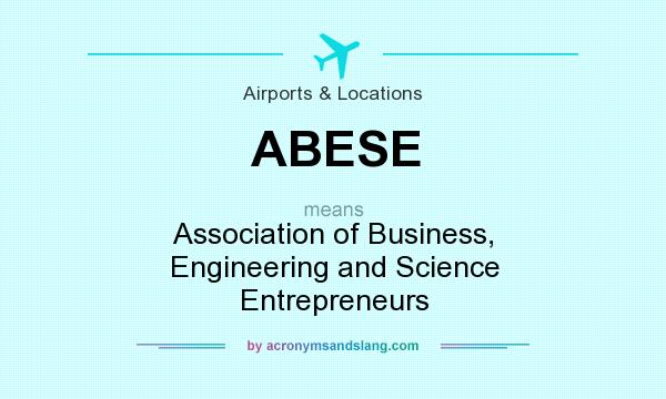 What does ABESE mean? It stands for Association of Business, Engineering and Science Entrepreneurs
