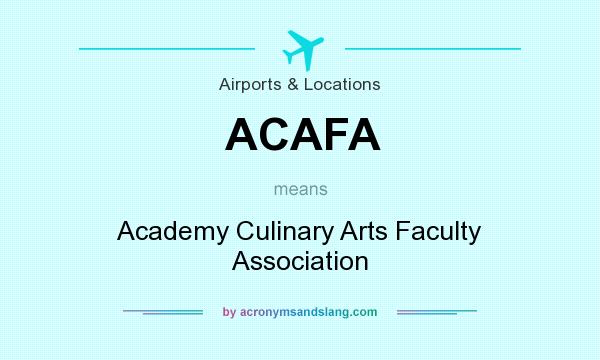 What does ACAFA mean? It stands for Academy Culinary Arts Faculty Association
