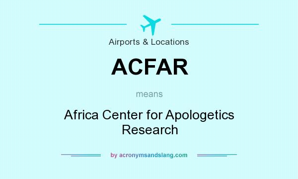 What does ACFAR mean? It stands for Africa Center for Apologetics Research