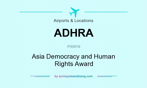 What does ADHRA mean? It stands for Asia Democracy and Human Rights Award