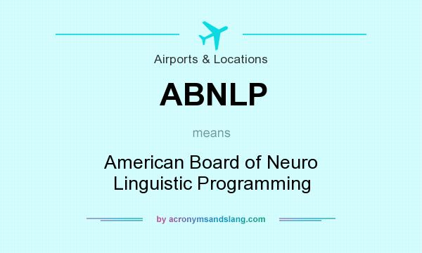 What does ABNLP mean? It stands for American Board of Neuro Linguistic Programming