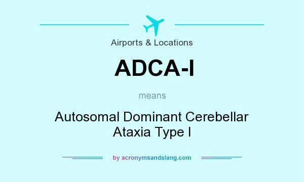 What does ADCA-I mean? It stands for Autosomal Dominant Cerebellar Ataxia Type I