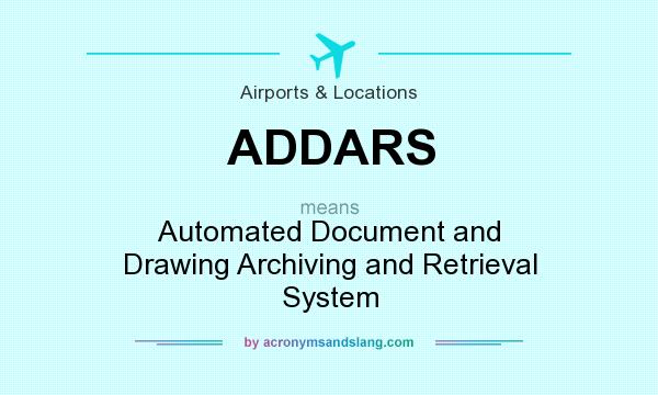 What does ADDARS mean? It stands for Automated Document and Drawing Archiving and Retrieval System