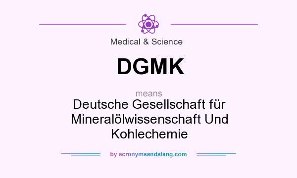 What does DGMK mean? It stands for Deutsche Gesellschaft für Mineralölwissenschaft Und Kohlechemie