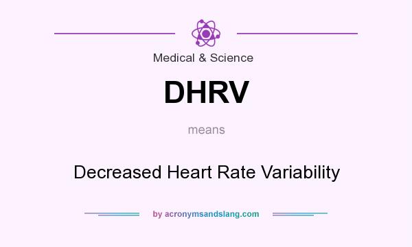 What does DHRV mean? It stands for Decreased Heart Rate Variability