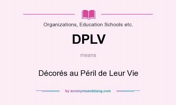 What does DPLV mean? It stands for Décorés au Péril de Leur Vie
