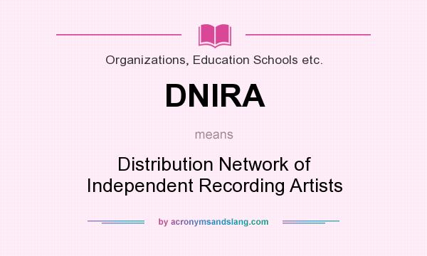 What does DNIRA mean? It stands for Distribution Network of Independent Recording Artists