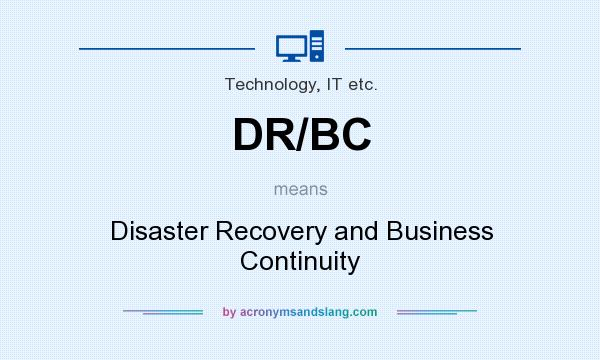 What does DR/BC mean? It stands for Disaster Recovery and Business Continuity