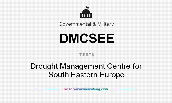 What does DMCSEE mean? It stands for Drought Management Centre for South Eastern Europe