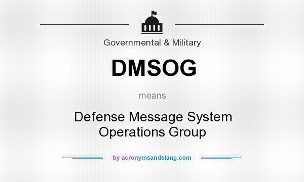 What does DMSOG mean? It stands for Defense Message System Operations Group
