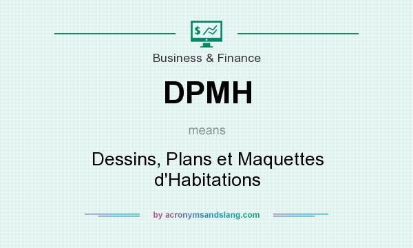 What does DPMH mean? It stands for Dessins, Plans et Maquettes d`Habitations