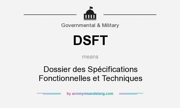 What does DSFT mean? It stands for Dossier des Spécifications Fonctionnelles et Techniques