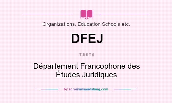 What does DFEJ mean? It stands for Département Francophone des Études Juridiques