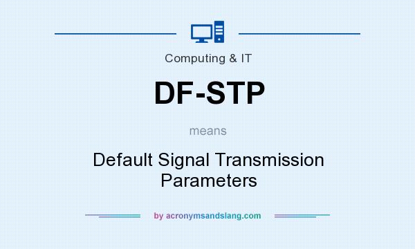 What does DF-STP mean? It stands for Default Signal Transmission Parameters