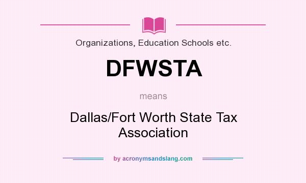 What does DFWSTA mean? It stands for Dallas/Fort Worth State Tax Association