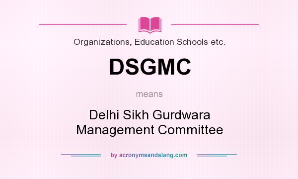 What does DSGMC mean? It stands for Delhi Sikh Gurdwara Management Committee